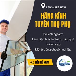 Tuyển thợ phụ lắp ráp kính có kinh nghiệm vùng Lansvale, NSW